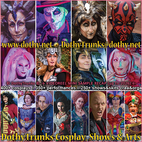 DothyTrunks cosplay mini sample recap  videoreel 400+ cosplays 350+ performances / roles 200+ groups & skits orga crea act mini showreel view